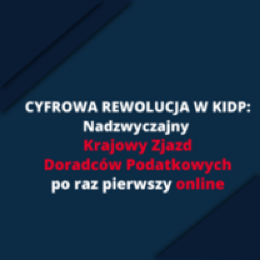 Cyfrowa rewolucja w KIDP - nadzwyczajny Krajowy Zjazd Doradców Podatkowych po raz pierwszy online